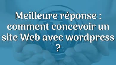 Meilleure réponse : comment concevoir un site Web avec wordpress ?